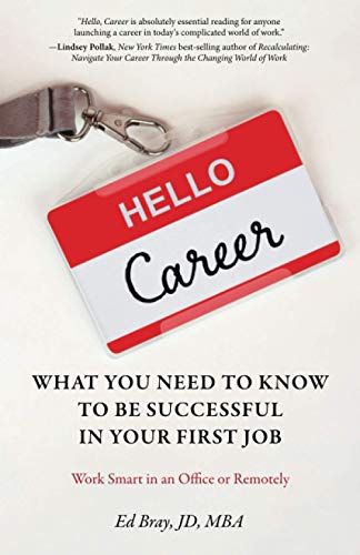 Stock image for Hello, Career: What You Need to Know to Be Successful in Your First Job: Work Smart in an Office or Remotely for sale by SecondSale