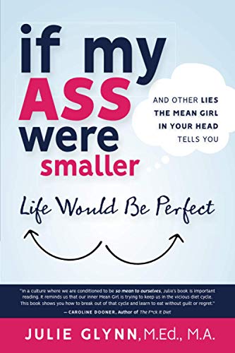 Beispielbild fr If My Ass Were Smaller Life Would be Perfect and Other Lies the Mean Girl in Your Head Tells You zum Verkauf von ThriftBooks-Atlanta