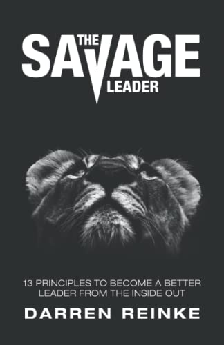 Beispielbild fr The Savage Leader : 13 Principles to Become a Better Leader from the Inside Out zum Verkauf von Better World Books