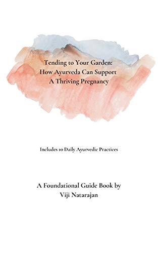 Stock image for Tending To Your Garden: How Ayurveda Can Support A Thriving Pregnancy for sale by GreatBookPrices