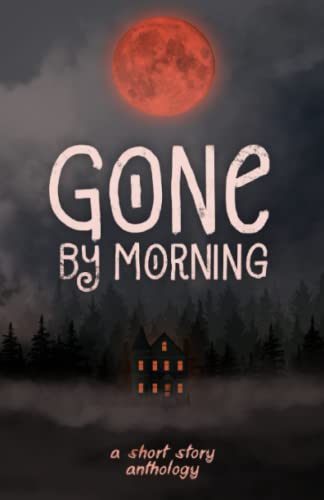 Stock image for Gone by Morning: An Anthology for sale by GF Books, Inc.