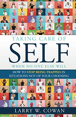 Imagen de archivo de Taking Care of Self. when no one else will: How To Stop Being Trapped in Situations Not of Your Choosing a la venta por Blue Vase Books