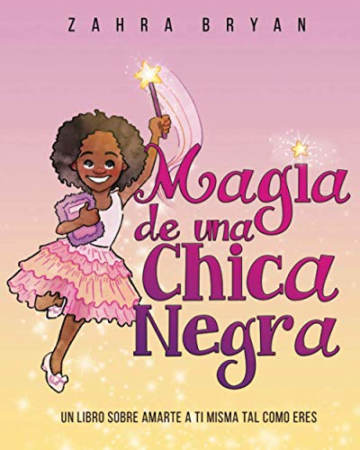 Stock image for Magia de una Chica Negra: Un Libro Sobre Amarte a Ti Misma Tal Como Eres (Black Girl Magic) (Spanish Edition) for sale by BooksRun