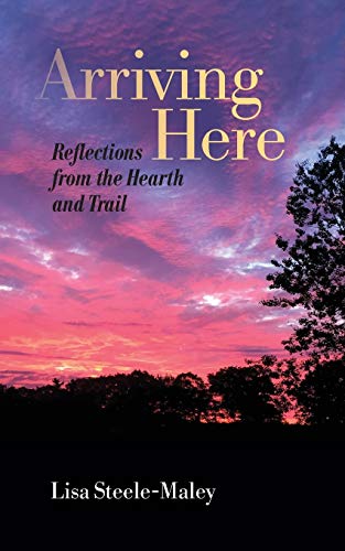 9781736145302: Arriving Here: Reflections from the Hearth and Trail