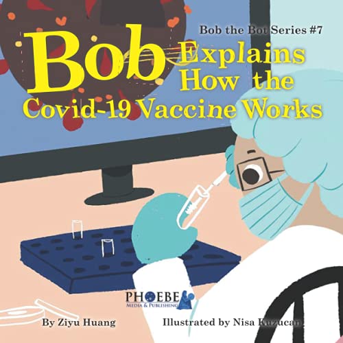 Imagen de archivo de Bob Explains How the Covid-19 Vaccine Works (Bob the Bot) a la venta por ThriftBooks-Dallas
