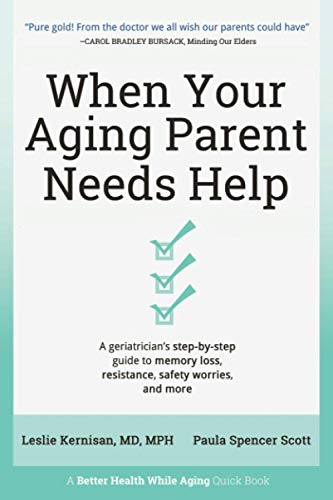 Beispielbild fr When Your Aging Parent Needs Help: A Geriatrician's Step-by-Step Guide to Memory Loss, Resistance, Safety Worries, & More zum Verkauf von Wonder Book