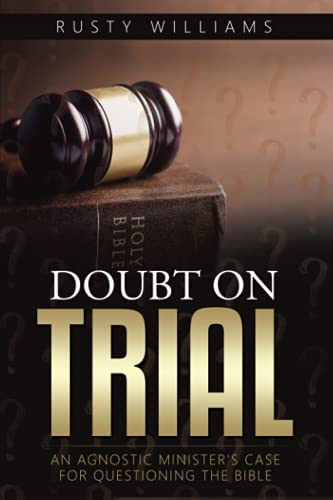 Stock image for Doubt On Trial: An Agnostic Minister's Case For Questioning The Bible for sale by GF Books, Inc.