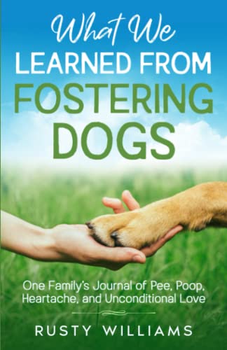 Imagen de archivo de What We Learned From Fostering Dogs: One Family?s Journal of Pee, Poop, Heartache, and Unconditional Love a la venta por Books Unplugged