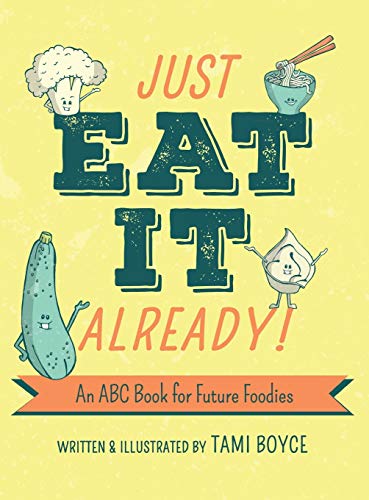 Stock image for Just Eat It Already!: An ABC Book for Future Foodies for sale by WorldofBooks