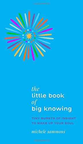 Beispielbild fr The Little Book of Big Knowing: Tiny Burst of Insight to Wake Up Your Soul zum Verkauf von WorldofBooks