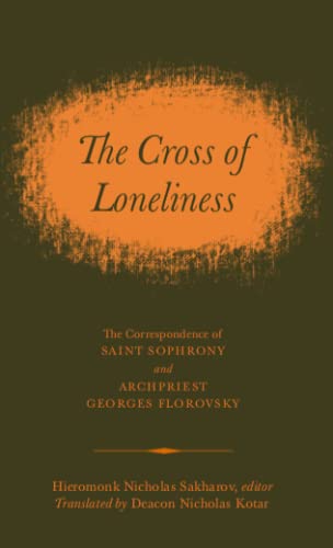 9781736172315: The Cross of Loneliness: The Correspondence of Saint Sophrony & Archpriest Georges Florovsky