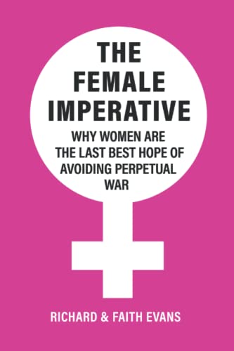 Stock image for The Female Imperative: Why Women Are the Last Best Hope of Avoiding Perpetual War for sale by California Books