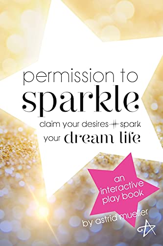 Imagen de archivo de Permission To Sparkle: claim your desires + spark your dream life a la venta por ThriftBooks-Dallas