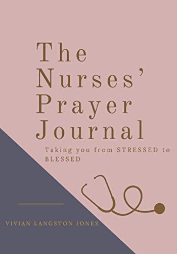 Imagen de archivo de The Nurses' Prayer Journal: Taking you from Stressed to Blessed a la venta por SecondSale