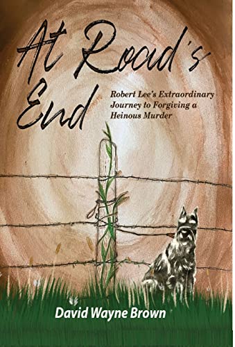 Imagen de archivo de At Road's End: Robert Lee's Extraordinary Journey to Forgiving a Heinous Murder a la venta por ThriftBooks-Atlanta
