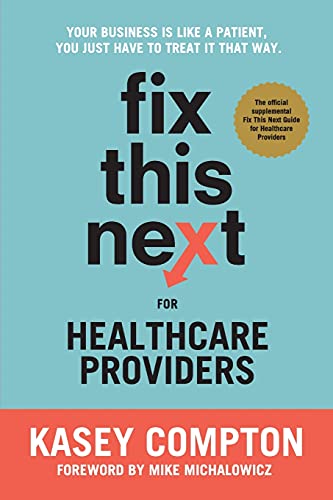 Beispielbild fr Fix This Next for Healthcare Providers: Your Business Is Like A Patient, You Just Have To Treat It That Way zum Verkauf von BooksRun