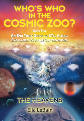 

THE HEAVENS - An End Times Guide to ETs, Aliens, Exoplanets & Space Controversies: Book Five of Who's Who in the Cosmic Zoo (Paperback or Softback)