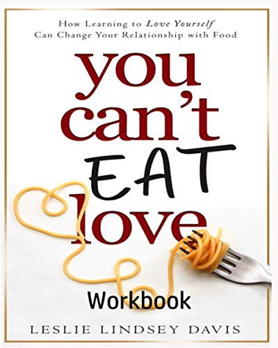 Stock image for You Can't Eat Love Workbook: How Learning to Love Yourself Can Change Your Relationship with Food for sale by BooksRun
