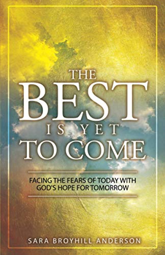 Imagen de archivo de The Best Is Yet to Come: Facing the Fears of Today With God's Hope for Tomorrow a la venta por SecondSale