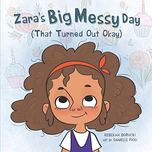 Beispielbild fr Zara's Big Messy Day (That Turned Out Okay) (The "Big Messy" Book Series) zum Verkauf von Wonder Book