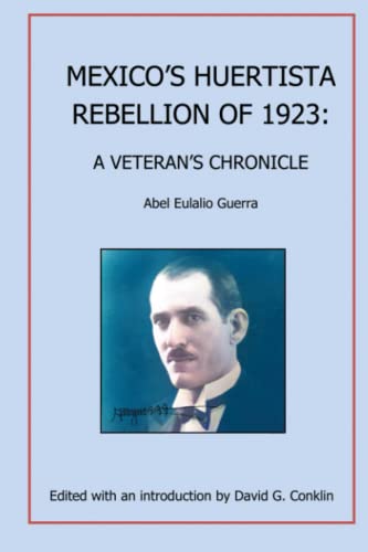 Stock image for Mexico's Huertista Rebellion of 1923: A Veteran's Chronicle for sale by GreatBookPrices