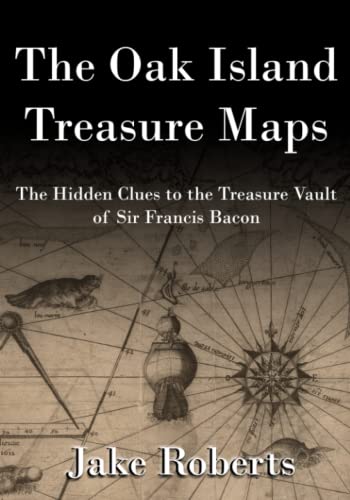 9781736249628: The Oak Island Treasure Maps: The Hidden Clues to the Treasure Vault of Sir Francis Bacon