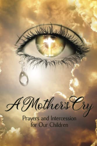 Imagen de archivo de A Mother's Cry: Prayers and Intercession for Our Children a la venta por ThriftBooks-Atlanta