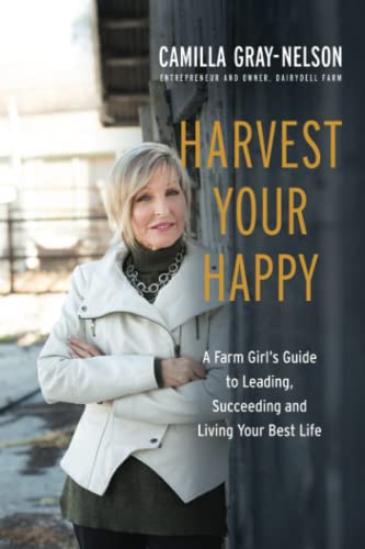 Imagen de archivo de Harvest Your Happy: A Farm Girl's Guide to Leading, Succeeding and Living Your Best Life a la venta por SecondSale