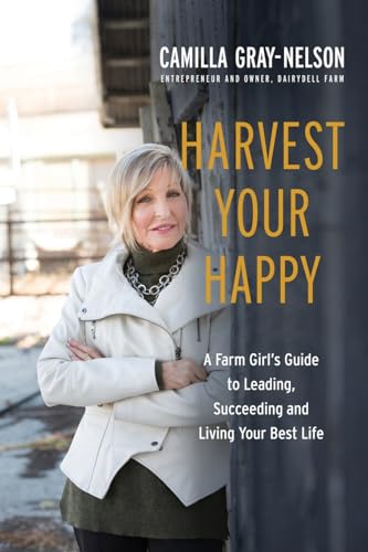 Stock image for Harvest Your Happy: A Farm Girl's Guide to Leading, Succeeding and Living Your Best Life for sale by SecondSale