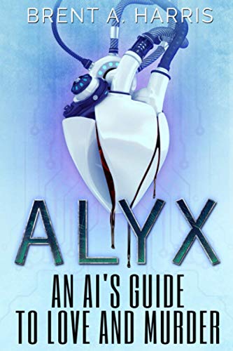 Stock image for Alyx: An AI's Guide to Love and Murder for sale by ThriftBooks-Dallas