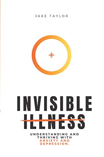 Stock image for Invisible Illness: Understanding and Thriving with Anxiety and Depression for sale by SecondSale