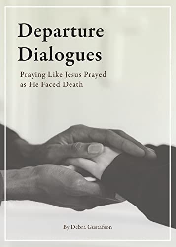 Stock image for Departure Dialogues: Praying Like Jesus Prayed as He Faced Death for sale by GF Books, Inc.