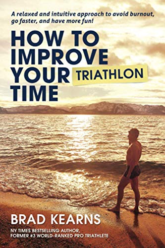 Stock image for How To Improve Your Triathlon Time: A relaxed and intuitive approach to avoid burnout, go faster, and have more fun! for sale by Book Deals