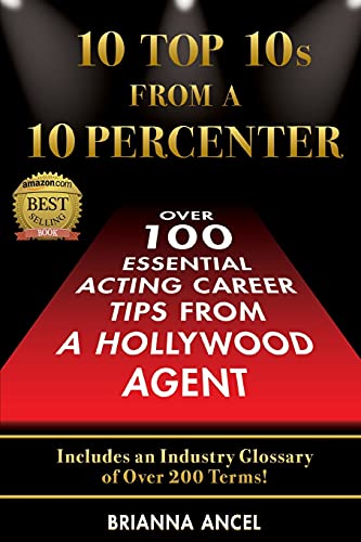 Stock image for 10 Top 10s From A 10 Percenter: Over 100 Essential Acting Career Tips From A Hollywood Agent for sale by BooksRun
