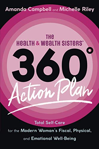 Stock image for The Health & Wealth Sisters' 360 Action Plan: Total Self-Care for the Modern Woman's Fiscal, Physical, and Emotional Well-Being for sale by GF Books, Inc.