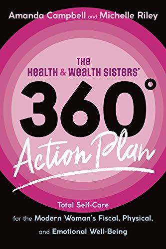 Stock image for The Health & Wealth Sisters' 360 Action Plan : Total Self-Care for the Modern Woman's Fiscal, Physical, and Emotional Well-Being for sale by Better World Books