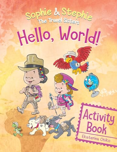 Imagen de archivo de Hello, World! Activity Book: A Magical Travel Adventure for Creative Kids Ages 4-8 (Sophie & Stephie: The Travel Sisters) a la venta por California Books