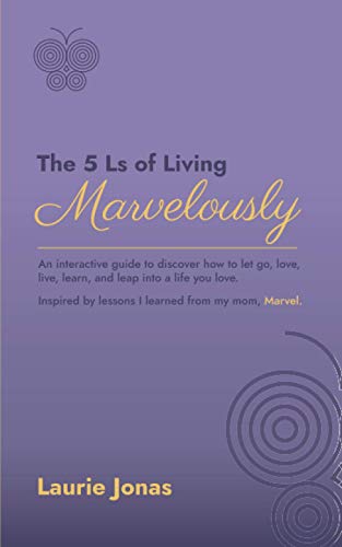 Stock image for The 5 Ls of Living Marvelously: An interactive guide to discover how to let go, love, live, learn and leap into a life you love. for sale by Goodwill
