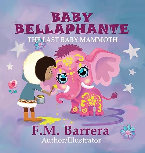 Stock image for Baby Bellaphante: The Last Baby Mammoth for sale by SecondSale
