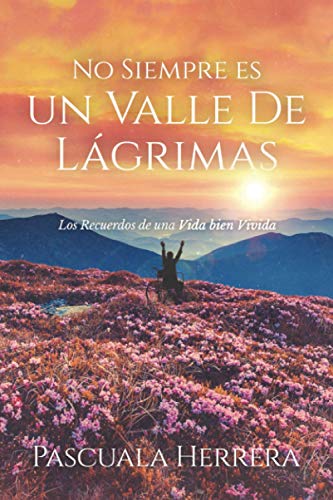Stock image for No Siempre Es un Valle de Lgrimas : Recuerdos de una Vida Bien Vivida for sale by Better World Books