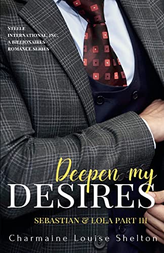 Beispielbild fr Deepen My Desires Sebastian & Lola Part III (STEELE International, Inc. A Billionaires Romance Series) zum Verkauf von California Books