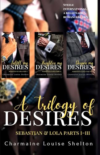 9781736342961: A Trilogy of Desires Sebastian & Lola Parts I-III: 1 (STEELE International, Inc. A Billionaires Romance Series)