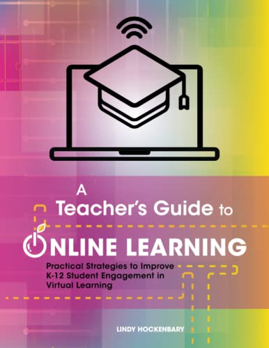 Stock image for A Teacher's Guide to Online Learning: Practical Strategies to Improve K-12 Student Engagement in Virtual Learning for sale by BooksRun