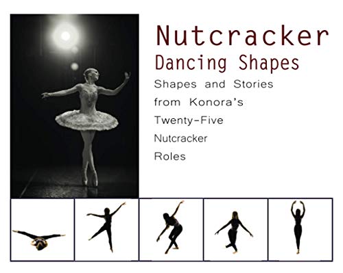 Stock image for Nutcracker Dancing Shapes: Shapes and Stories from KonoraÃ¢â  â ¢s Twenty-Five Nutcracker Roles (Dancing Shapes Series) for sale by WorldofBooks
