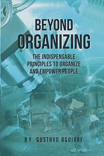 Beispielbild fr Beyond Organizing: The Indispensable Principles to Organize and Empower People zum Verkauf von GF Books, Inc.