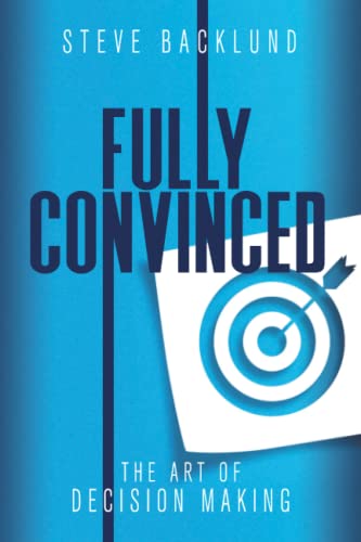 Stock image for Fully Convinced - The Art of Decision Making for sale by GF Books, Inc.