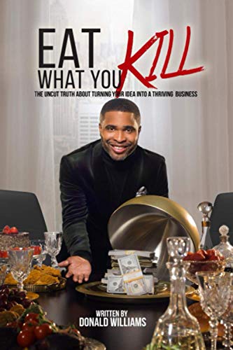 Stock image for Eat What You Kill: The Uncut Truth About Turning Your Idea Into A Thriving Business for sale by GF Books, Inc.