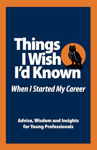 Stock image for Things I Wish I'd Known When I Started My Career: Advice, Wisdom and Insights for the Young Professional for sale by GF Books, Inc.
