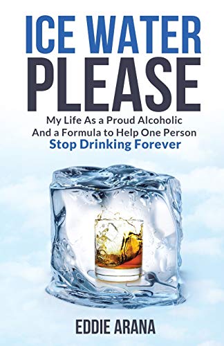 Stock image for Ice Water Please: My Life As a Proud Alcoholic And a Formula to Help One Person Stop Drinking Forever for sale by Read&Dream