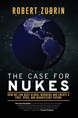 Beispielbild fr The Case for Nukes: How We Can Beat Global Warming and Create a Free, Open, and Magnificent Future zum Verkauf von Irish Booksellers